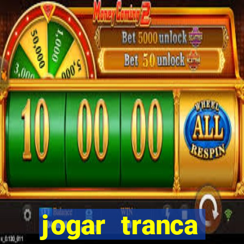 jogar tranca valendo dinheiro